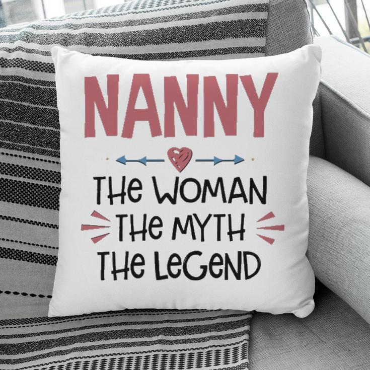 Nanny Grandma Gift Nanny The Woman The Myth The Legend Pillow