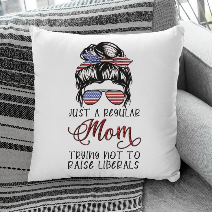 Regular Mom Trying Not To Raise Liberals Usa Mom Pillow