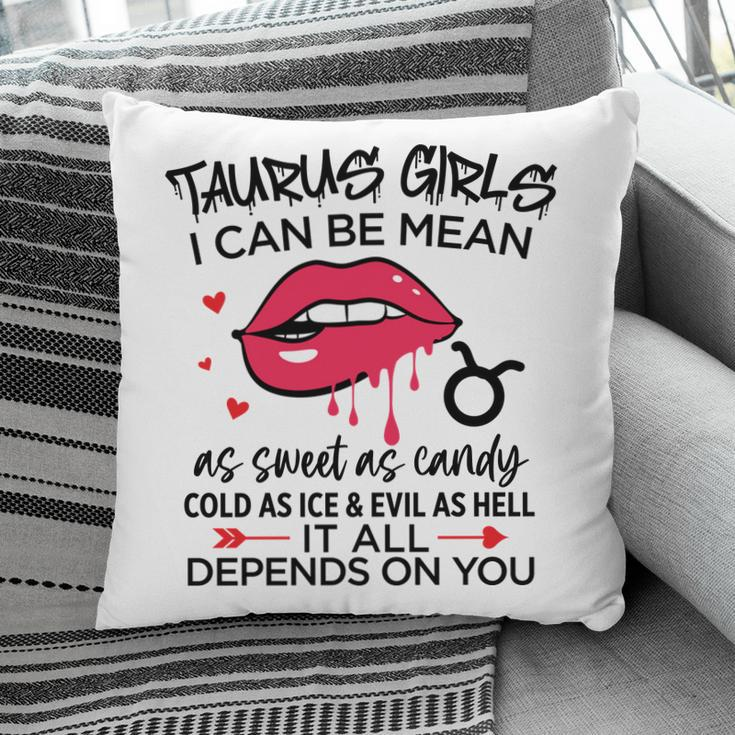 Taurus Girls I Can Be Mean Or As Sweet As Candy Pillow
