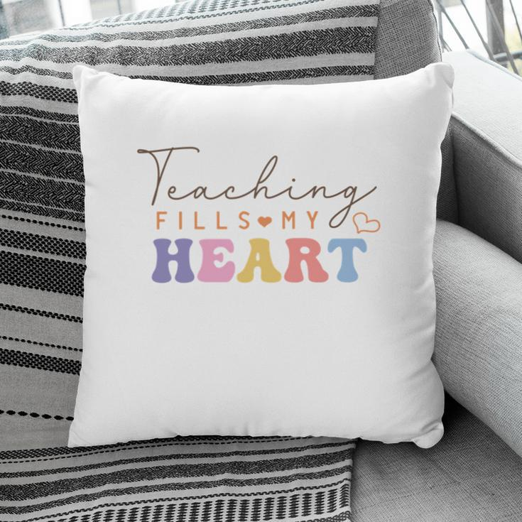 Teacher Teaching Fills My Heart Great Graphic Pillow