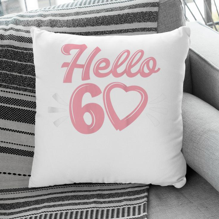 Womens 60Th Birthday For Women Cute Hello 60 Sixty Years Old Pillow