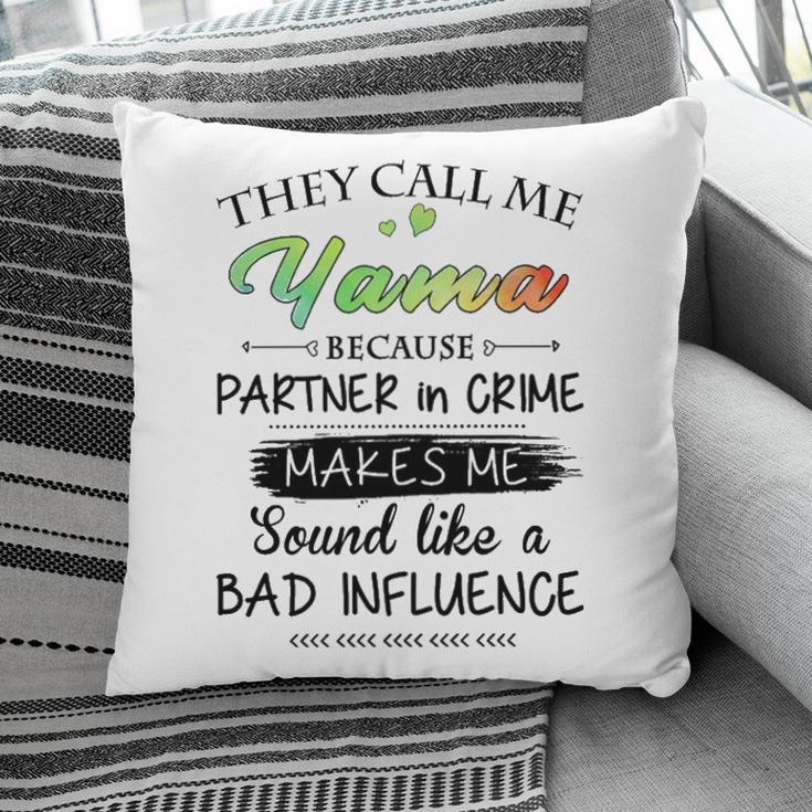 Yama Grandma Gift They Call Me Yama Because Partner In Crime Pillow