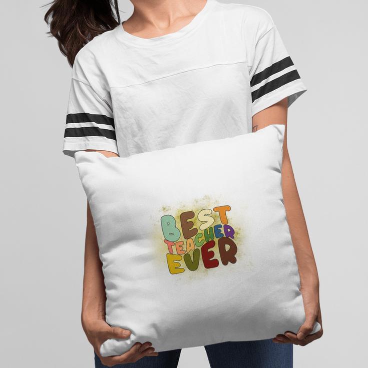 Best Teacher Ever Colorful Great Graphic Job Pillow