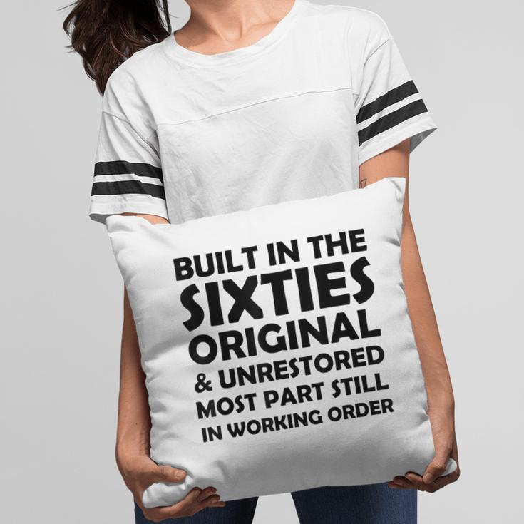 Built In The Sixties Original And Unrestored Funny Birthday Pillow
