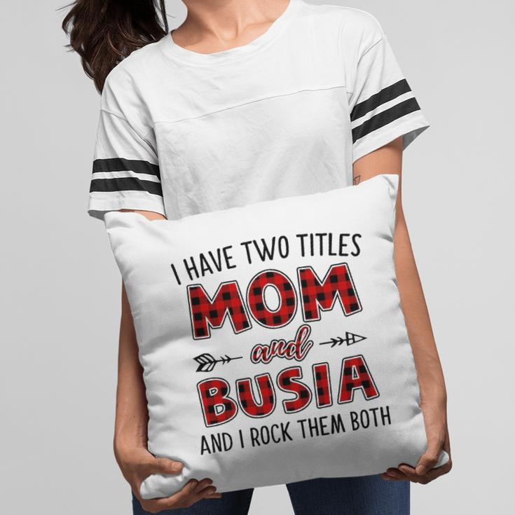 Busia Grandma Gift I Have Two Titles Mom And Busia Pillow