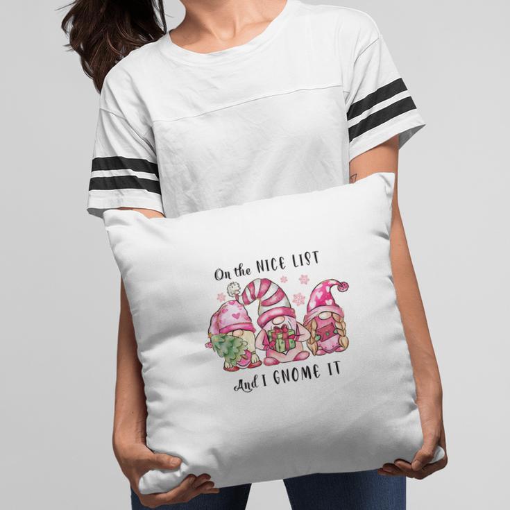 Funny Christmas On The Nice List And I Gnome It Pillow