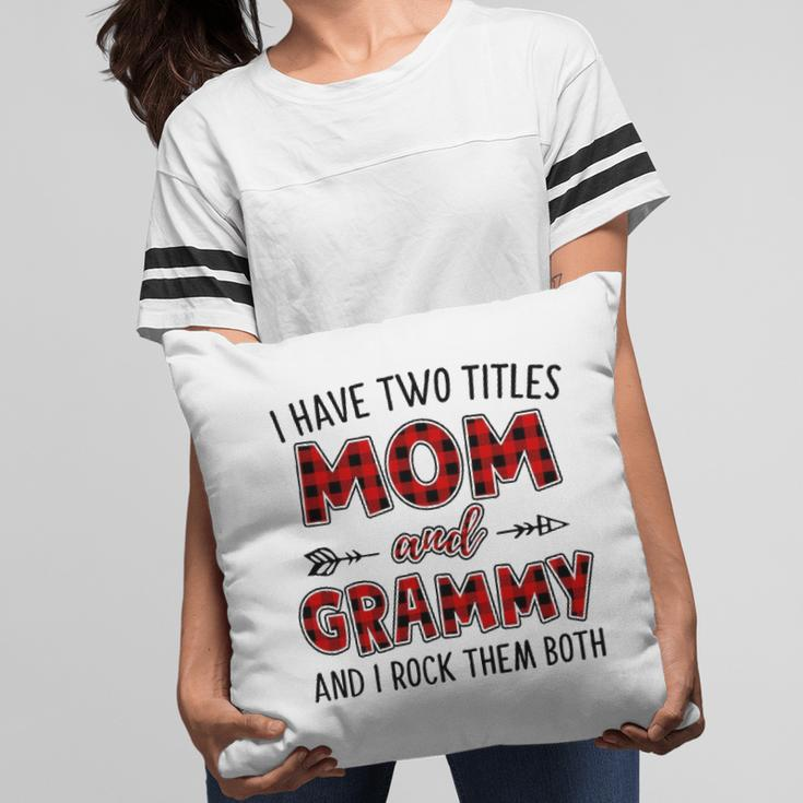 Grammy Grandma Gift I Have Two Titles Mom And Grammy Pillow
