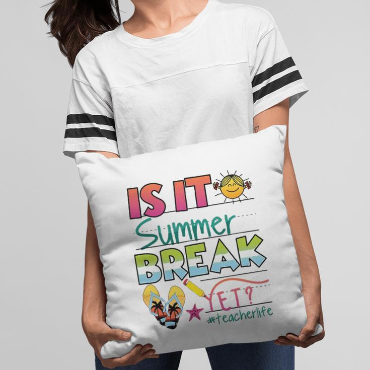 Happy Last Day Of School - Is It Summer Break Yet Pillow