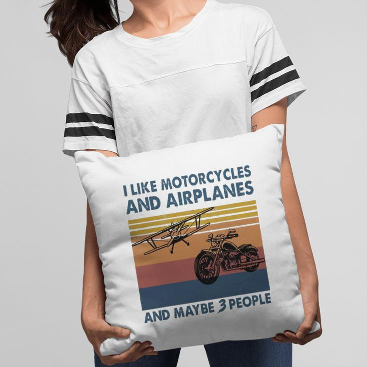 I Like Motorcycles And Airplanes And Maybe 3 People Pillow