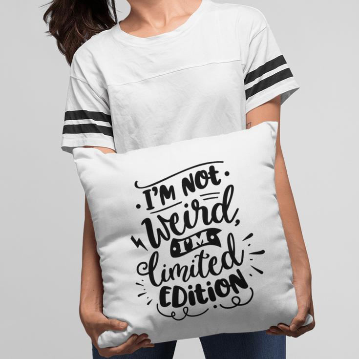 Im Not Weird Im Limited Edition Sarcastic Funny Quote Black Color Pillow