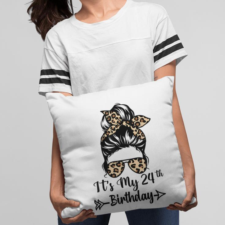 Its My 24Th Birthday Happy 24 Years Old Messy Bun Leopard Pillow