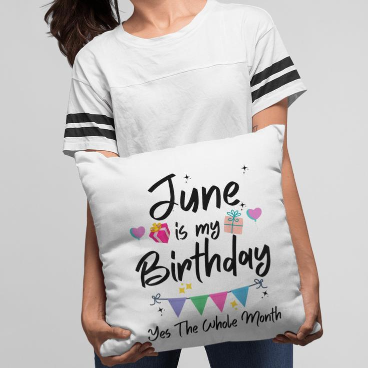 June Is My Birthday Month Yes The Whole Month Funny Girl Pillow