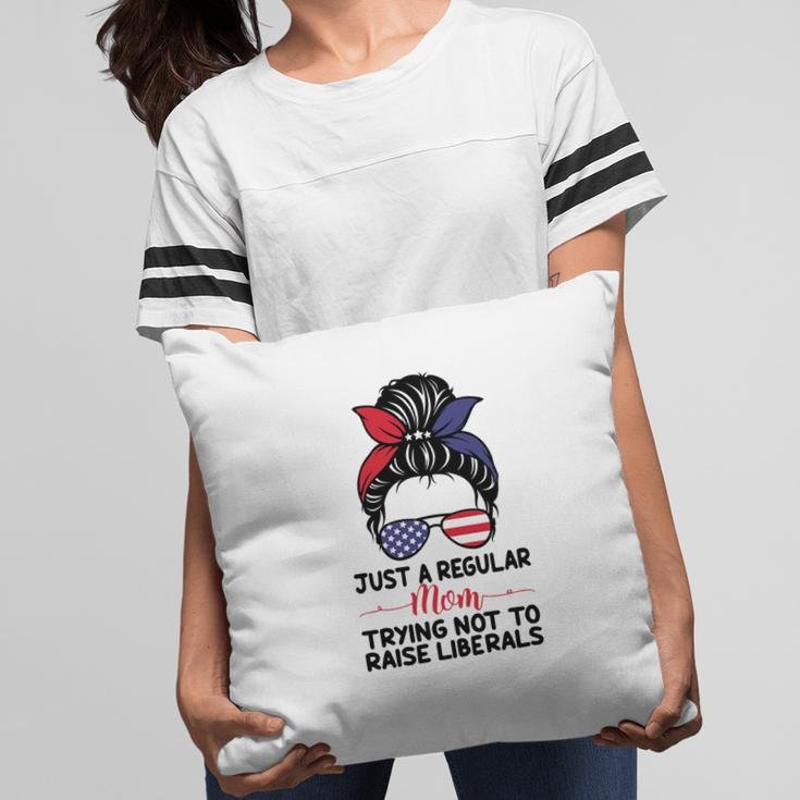 Just A Regular Mom Trying Not To Raise Liberals Great Pillow