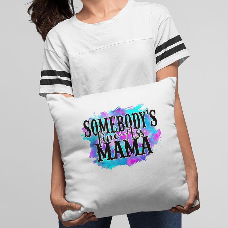 Somebodys Fine Ass Baby Mama Funny Mom Saying Cute Mom Pillow