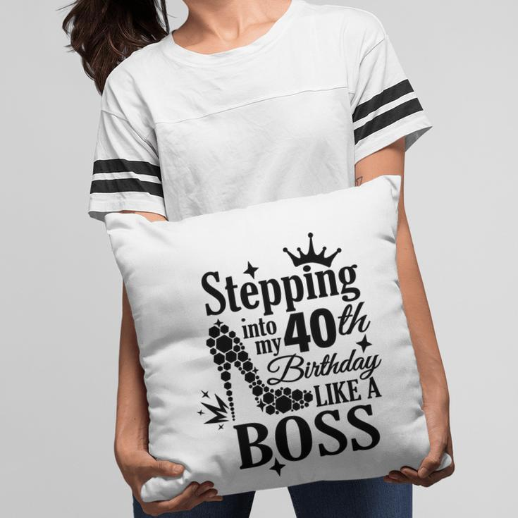 Stepping 40 Like A Boss Black 40 Happy Birthday 40Th Pillow