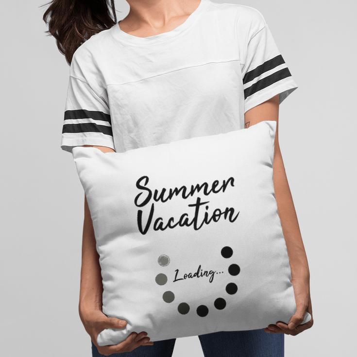 Summer Vacation Loading Last Day Of School Love 2022 Funny Pillow