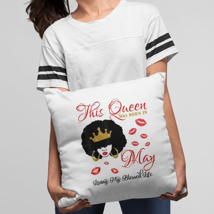 This Queen Was Born In May Living My Blessed Life Pillow