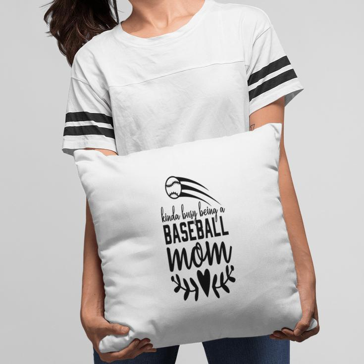 Womens Who Kinda Busy Being A Baseball Mom Beautifully Pillow