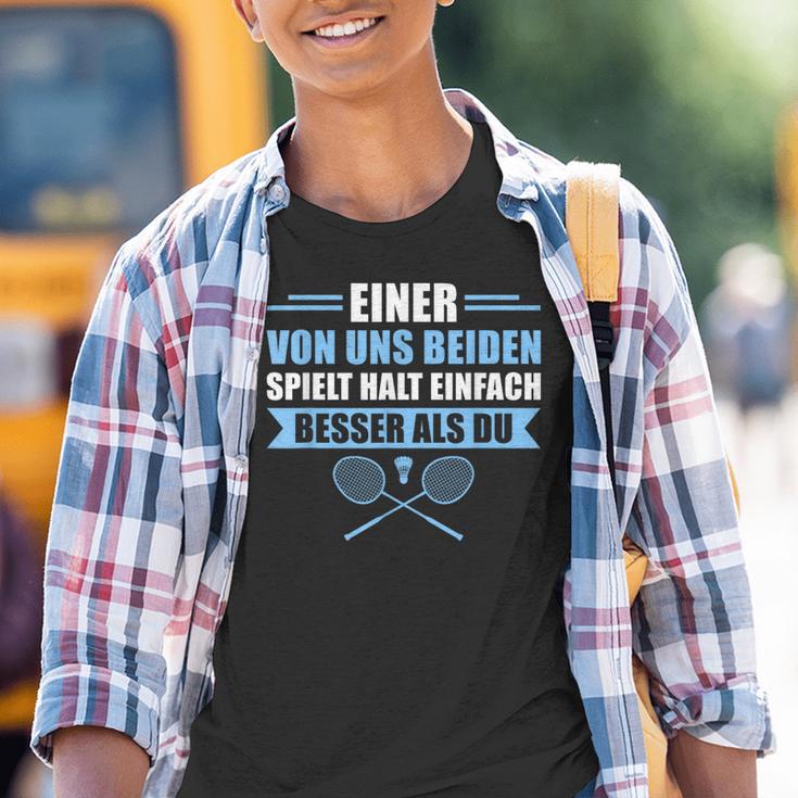 Badminton Einer Von Uns Spielt Besser Kinder Tshirt