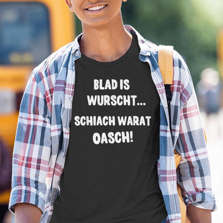 Blad Is Wurscht Schiach Warat Oasch Bayern Austria Slogan Kinder Tshirt