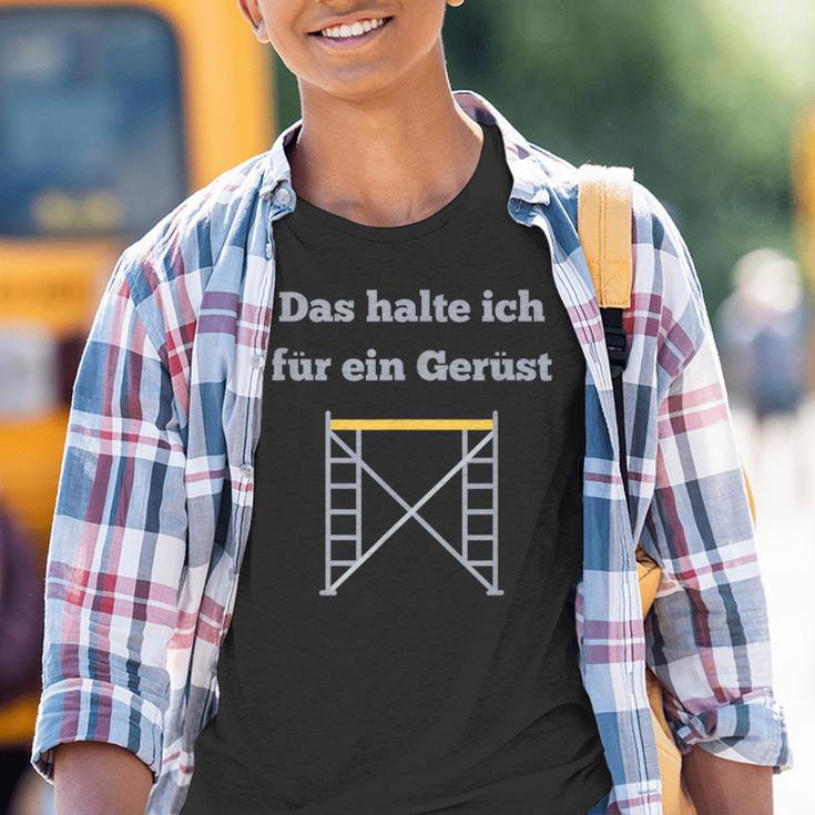 Das Halte Ich Für Ein Gerüst Handwerker Baustellen Geselle Kinder Tshirt