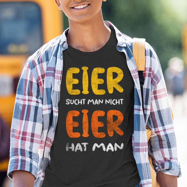 Eier Sucht Man Nicht Eier Hat Man Kinder Tshirt