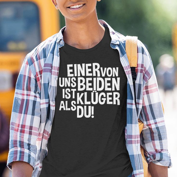 “Einer Von Uns Beiden Ist Klüger Als Du” One Of Us Is Smarter Than You Kinder Tshirt