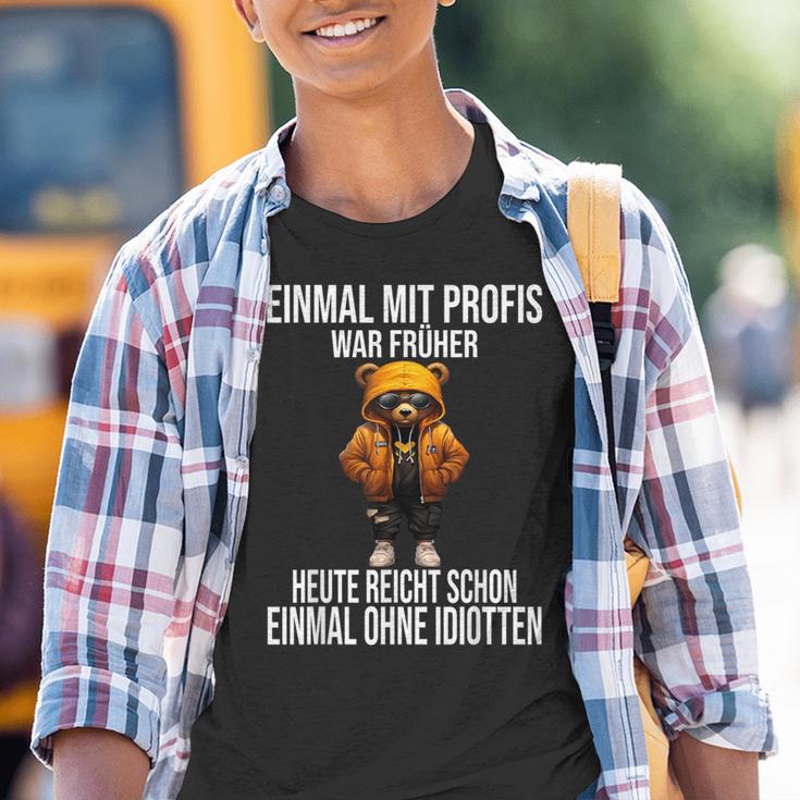 Einmal Mit Profis War Früher Heute Reicht Schon Teddybär Kinder Tshirt