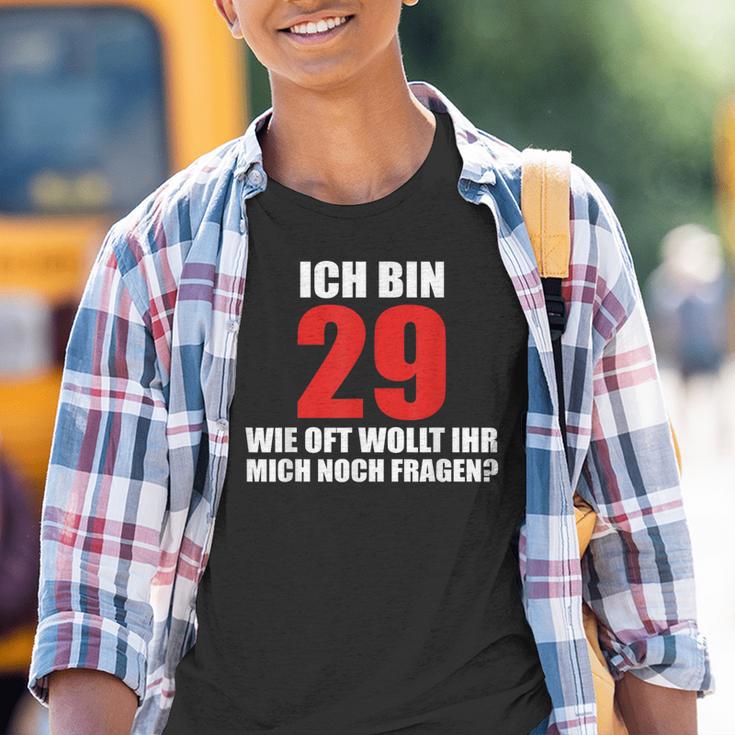 Ich Bin 29 Wie Oft Wollt Ihr Mich Noch Fragen Kinder Tshirt