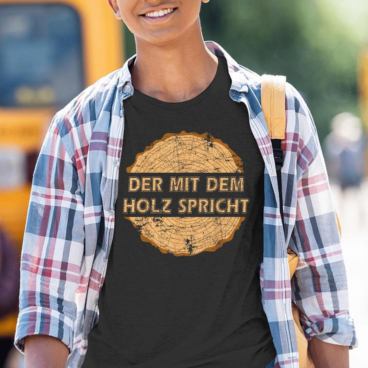 Geschenkidee Für Tischler Schreiner With The Wood Talking Kinder Tshirt