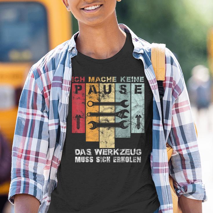 Ich Mache Keine Pause Das Werkzeug Muss Sich Erholen Ich Mach Kinder Tshirt