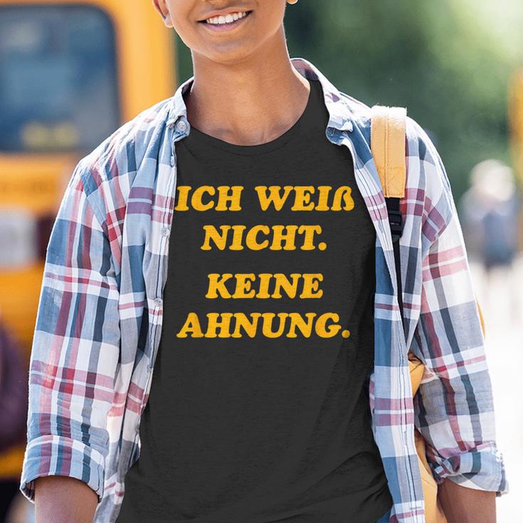 Ich Weiß Nicht Keine Ahnungung I Don't Know No Idea Kinder Tshirt