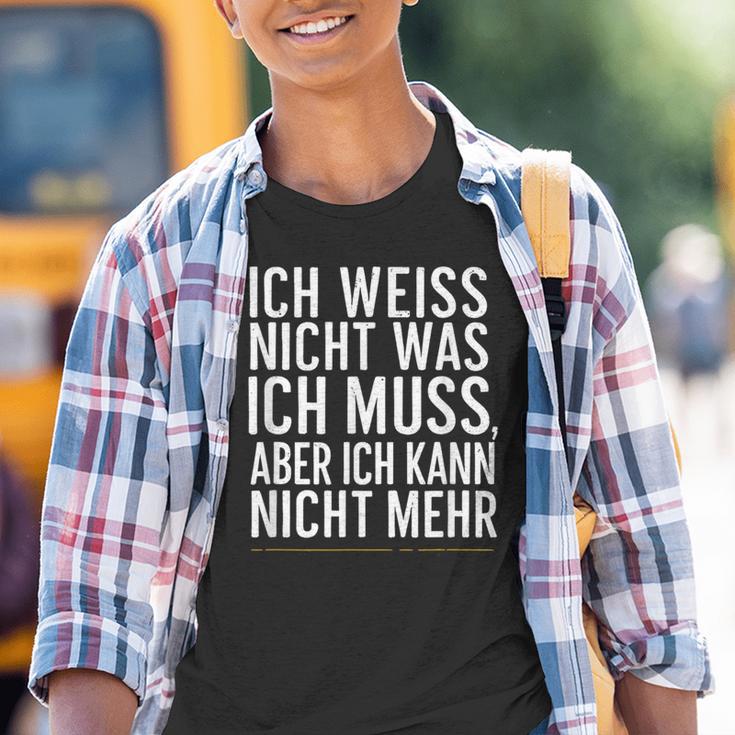 Ich Weiß Nicht Was Ich Muss Aber Ich Kann Nicht Mehr Kinder Tshirt