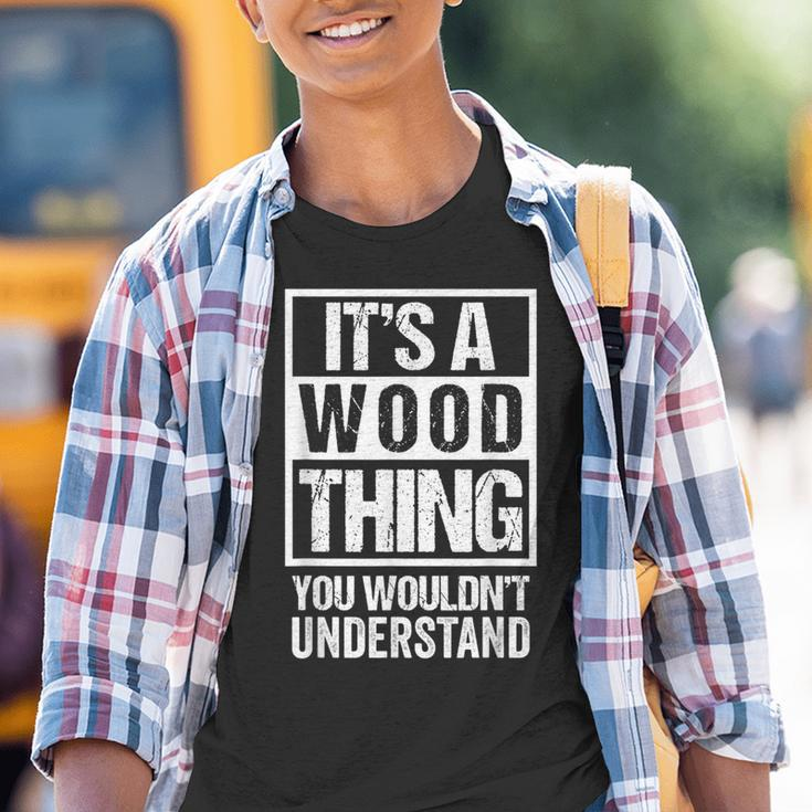 It's A Wood Thing You Wouldn't Understand Family Name Youth T-shirt