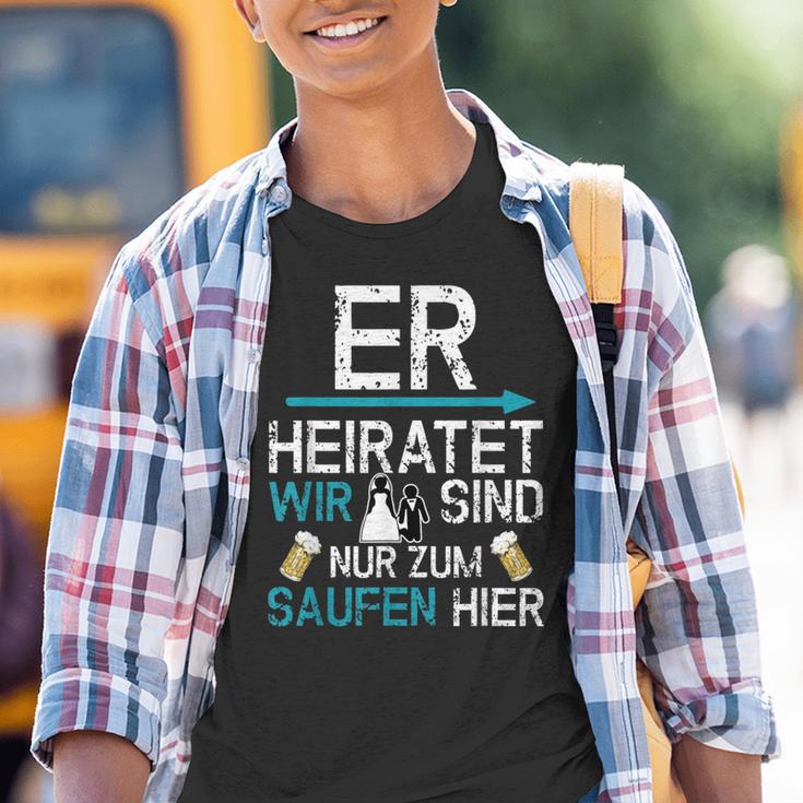 Jga Er Heiratet Wir Sind Nur Zum Saufen Hier English Language Not S Kinder Tshirt