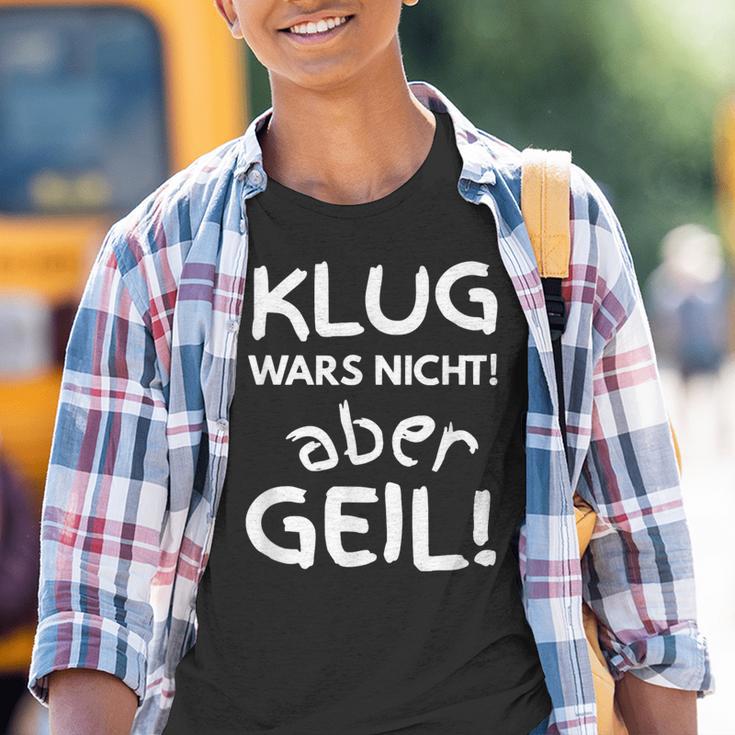 Klug Wars Nicht Aber Geil Sayings Idea Kinder Tshirt