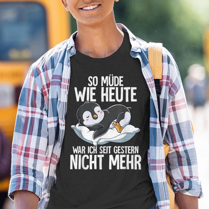 Penguin So Müde Wie Heute War Ich Seit Gestern Nicht Mehr Kinder Tshirt