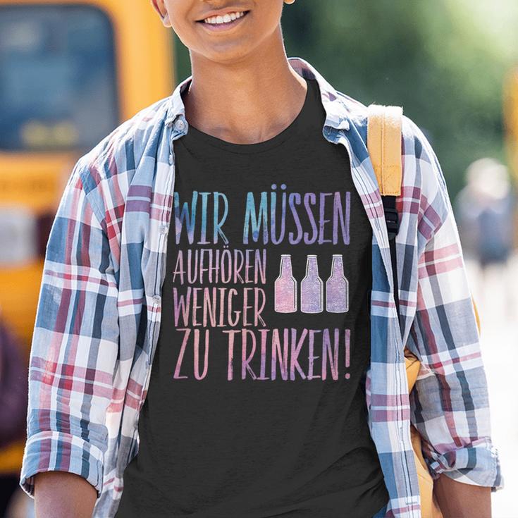 Sauf Wir Muss Aufaufhören We Have To Stop Drinking Less Kinder Tshirt