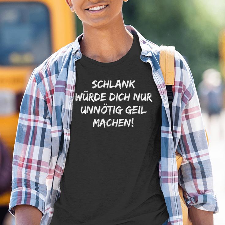 Schlank Würde Dich Nur Unnötig Geil Machen Kinder Tshirt