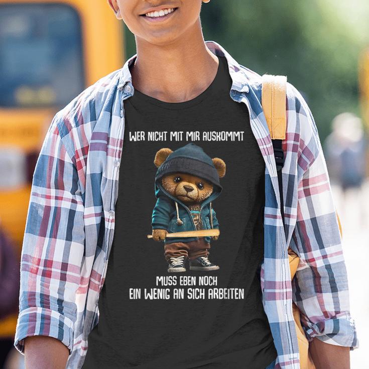 Teddy Bear Wer Nicht Mit Mir Auskommt Muss An Sich Arbeiten Kinder Tshirt