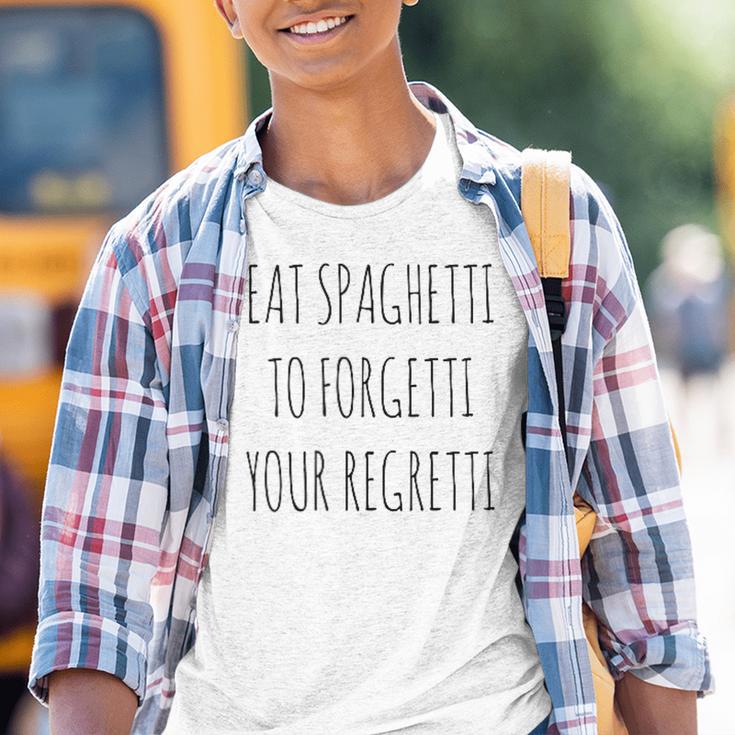 Eat Spaghetti To Forgetti Your Regretti Pasta Kinder Tshirt