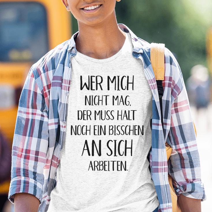 Wer Mich Nicht Mag Der Muss Noch An Sich Arbeiten Kinder Tshirt