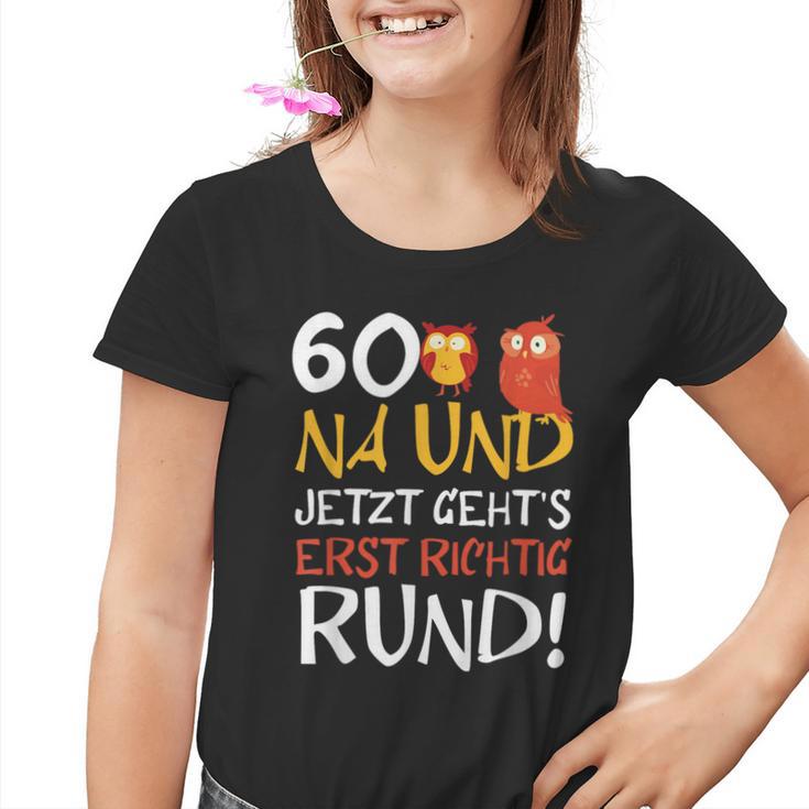 60 Jetzt Gehts Erst Richtig Round Birthday Kinder Tshirt