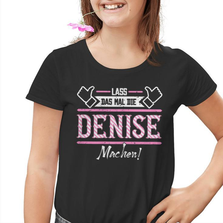 Denise Lass Das Die Denise Machen First Name S Kinder Tshirt