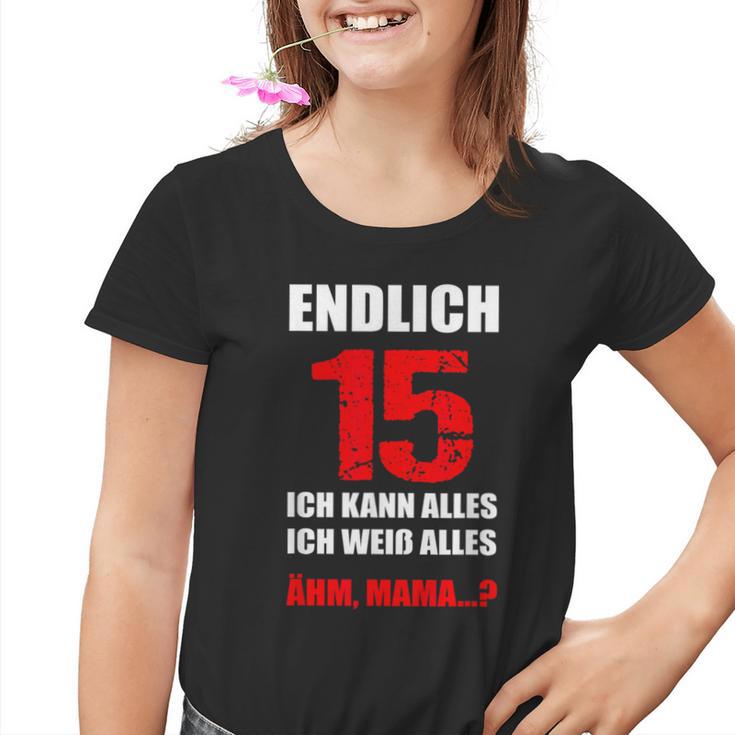 Endlich 15 Ich Kann Alles Ich Weiß Alles Ich Weiß Alles Finally Kinder Tshirt