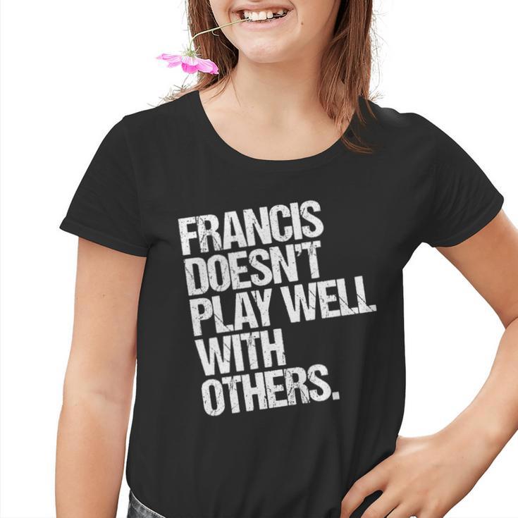 Francis Spielt Nicht Gut Mit Anderen Zusammen Lustig Sarkastisch Kinder Tshirt