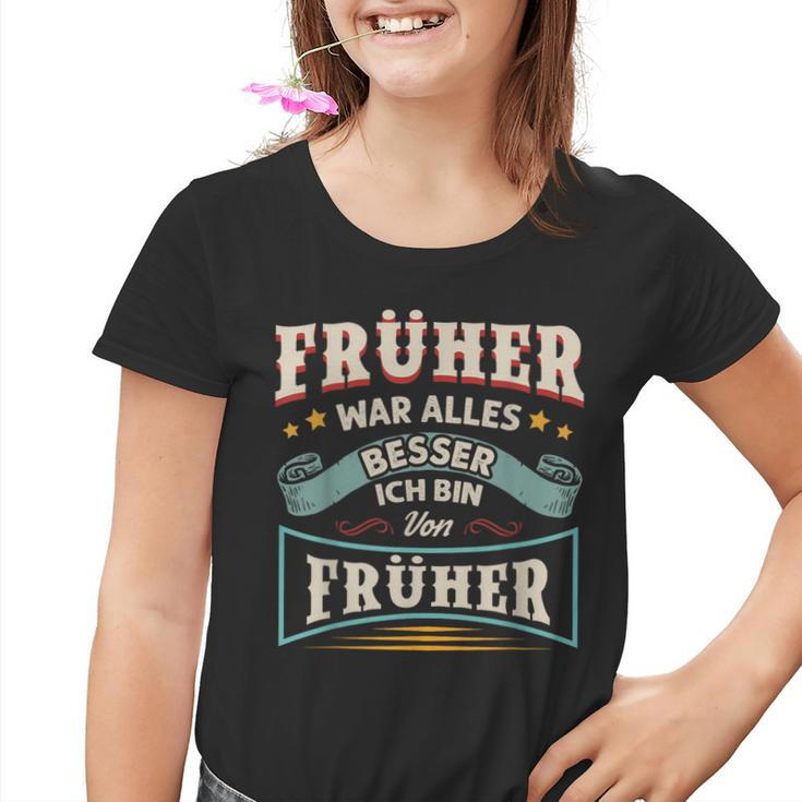 Früher War Alles Besser Ich Bin Von Früher Rentner Saying Kinder Tshirt