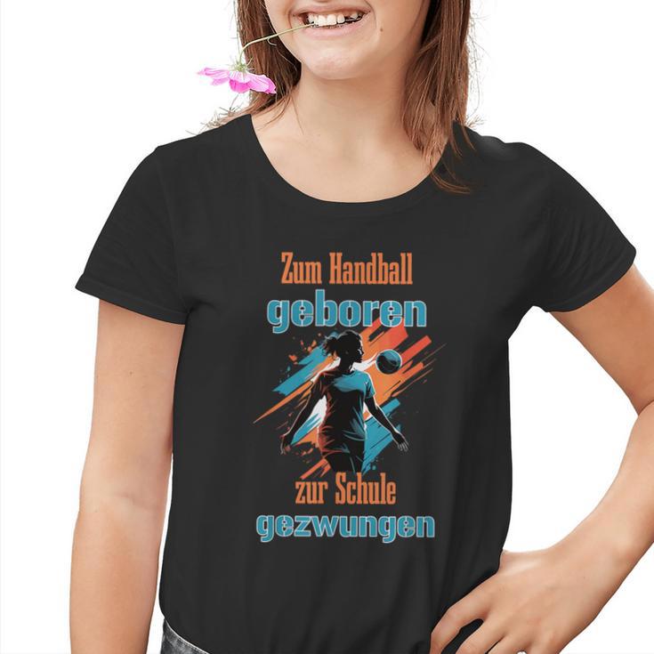 For Handball Born To School Forced For Handballer Kinder Tshirt