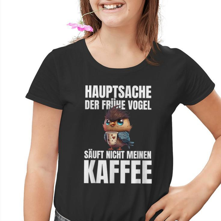 Hauptsache Der Frühe Vogel Säuft Nicht Meinen Kaffee German Kinder Tshirt