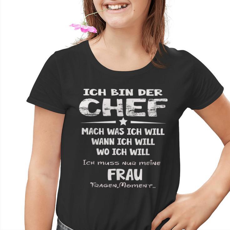 Ich Bin Der Chef Mach Was Ich Will Muss Meine Frau Fragen S Kinder Tshirt